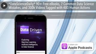 *DataScienceDaily* 90+ Free eBooks, 7 Common Data Science Mistakes, and 300k Videos Tagged with 400