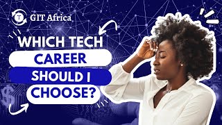 CHOOSING A TECH CAREER PATH - GIT Africa