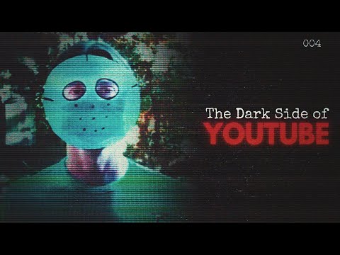 The Dark Side of YouTube [4]