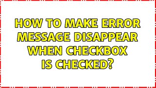 How to make error message disappear when Checkbox is Checked? (3 Solutions!!)