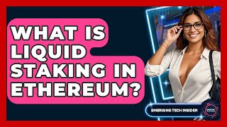 What Is Liquid Staking In Ethereum? - Emerging Tech Insider
