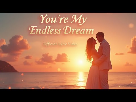 "You're My Endless Dream - Official Lyric Video | Pure Love Ballad 2025 (Romantic Song for Couples)"