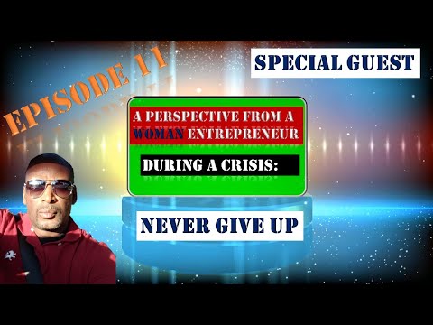 E11 - "Never Give Up During A Crisis" - Perspective from a Woman Entrepreneur.