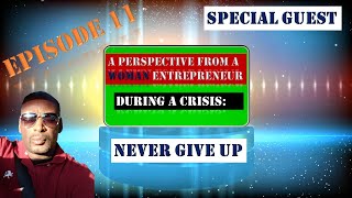 E11 - "Never Give Up During A Crisis" - Perspective from a Woman Entrepreneur.