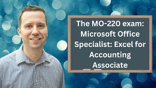 The new MO-220 exam: Microsoft Office Specialist: Excel for Accounting Associate certification