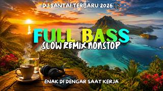 DJ Santai Terbaru 2026 🎧 Full Bass Slow Remix Nonstop Enak Didengar Saat Kerja