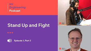 Wix Engineering Podcast, episode 01: Stand Up & Fight – Part 2