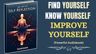 The Art Of Self Reflection - Navigate Life's Challenges With Clarity And Purpose