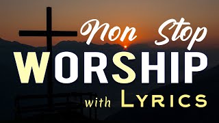 10 hours NON STOP christian praise and WORSHIP SONGS with LYRICS