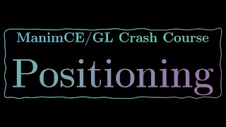 ManimCE-GL Crash Course 2.1: Positions