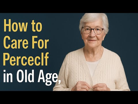How to Care Of Yourself Perfectly in Old Age –5 Essential Daily Habits for Seniors Over 65 to Stay