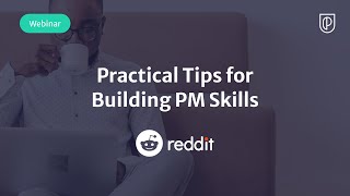 Webinar: Practical Tips for Building PM Skills by Reddit Sr PM, Jonathan Tien