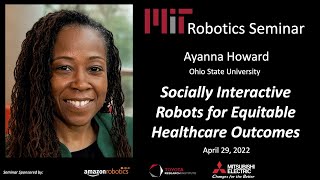 MIT Robotics - Ayanna Howard - Socially Interactive Robots for Equitable Healthcare Outcomes