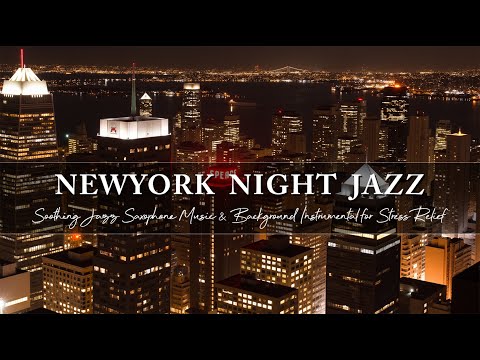 New York Night Jazz for Stress Relief ~ Soothing Jazz Saxophone Music & Background Instrumental