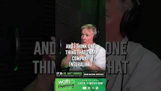 Brain Machine Interface | Dr. Matt Howard | Watts Happening Podcast