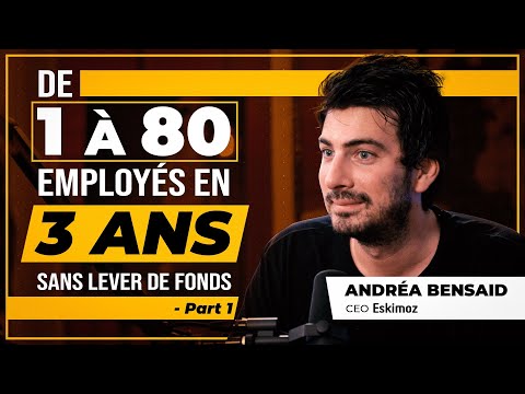 DE 1 À 80 EMPLOYÉS EN 3 ANS SANS LEVER DE FONDS - Andréa Bensaid - P1