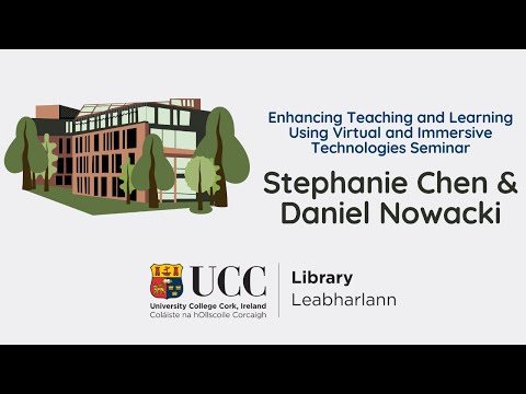 Stephanie Chen & Daniel Nowacki - Enhancing Teaching & Learning Using Virtual/Immersive Technologies