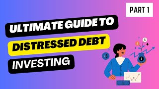 Ultimate Guide: Distressed Debt Investing - Part 1