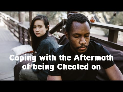Coping with the aftermath  of being cheated on