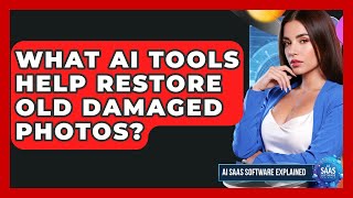 What AI Tools Help Restore Old Damaged Photos? - AI SaaS Software Explained