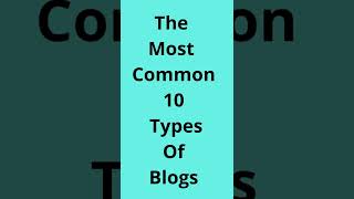 The most common types of blogs .