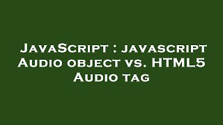 JavaScript : javascript Audio object vs. HTML5 Audio tag