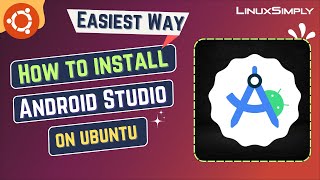 How to Install Android Studio in Ubuntu 22.04 LTS | LinuxSimply