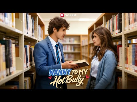 NANNY TO MY Hot Bully | A Fake Relationship with Her Bully Turns Dangerously Real.