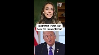 Did Trump Just Solve the Housing Crisis?