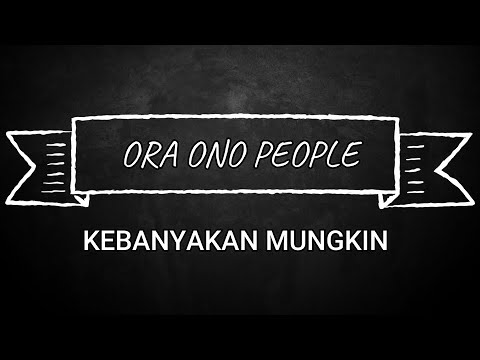 ORA ONO PEOPLE - KEBANYAKAN MUNGKIN (VIDEO LIRIK)