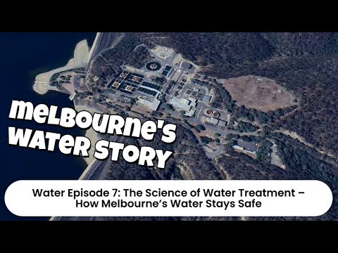 Melbourne's Water Story - Ep7: The Science of Water Treatment - How Melbourne’s Water Stays Safe