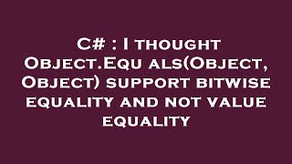 C# : I thought Object.Equals(Object, Object) support bitwise equality and not value equality