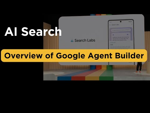 How to Build AI Powered Search - An Overview of Google Agent Builder