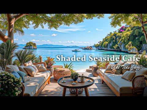Shaded Seaside Café Jazz - Charming Bossa Nova Guitar & Island View to Help You Focus and Unwind
