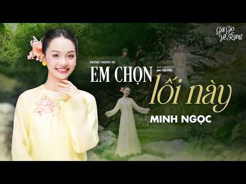 Em Chọn Lối Này - Minh Ngọc [ GỬI GIÓ VỀ RỪNG ] Music Video 03