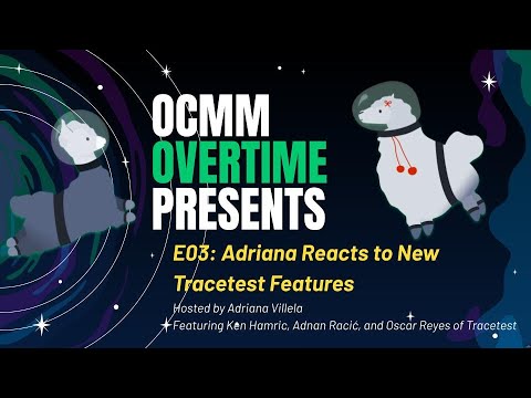 OCMM OVERTIME E03: Adriana Reacts to New Tracetest Features