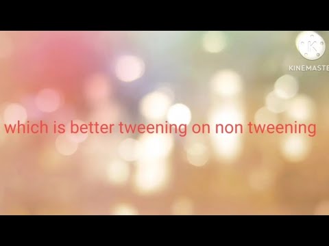 tweening vs non-tweenining