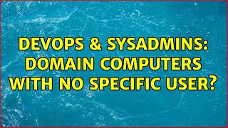 DevOps & SysAdmins: Domain computers with no specific user? (3 Solutions!!)