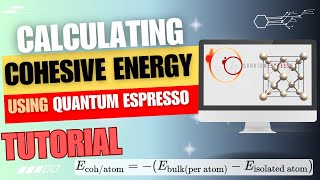 How to Calculate Cohesive Energy using Quantum Espresso? [TUTORIAL]