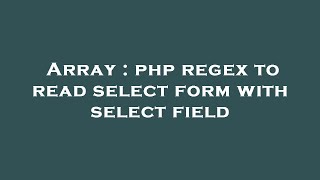 Array : php regex to read select form with select field