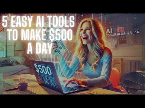 5 Easy AI Tools to Make $500 a Day