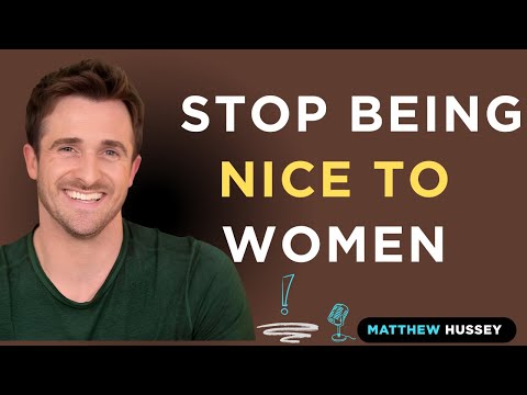 STOP BEING NICE TO WOMEN    [METTHEW HUSSEY MOTIVATIONAL SPEECH]