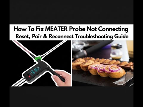 How To Fix MEATER Probe Not Connecting | Reset, Pair & Reconnect Troubleshooting Guide (2025)