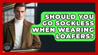 Should You Go Sockless When Wearing Loafers? - The Sharp Dressed Gent