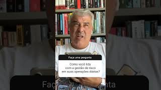 "Como você lida com a gestão de risco em suas operações diárias?"