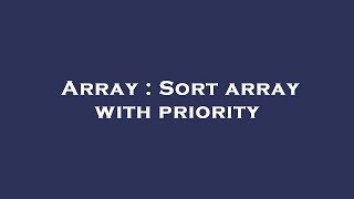 Array : Sort array with priority