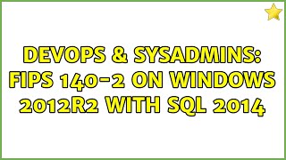 DevOps & SysAdmins: FIPS 140-2 on Windows 2012R2 with SQL 2014