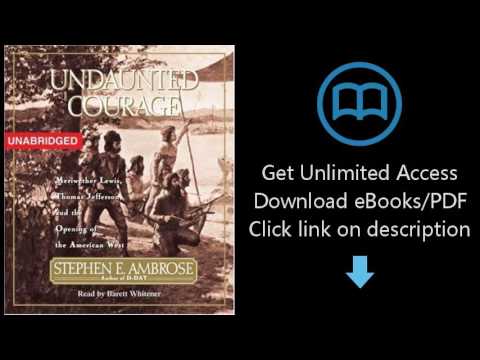 Download Undaunted Courage: Meriwether Lewis Thomas Jefferson And The Opening Of The America [P.D.F]