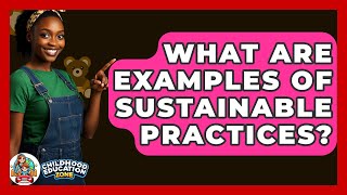 What Are Examples Of Sustainable Practices? - Childhood Education Zone