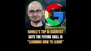 GOOGLE’S TOP AI SCIENTIST SAYS THE FUTURE SKILL IS “LEARNING HOW TO LEARN”
